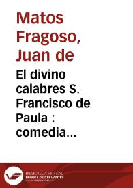 El divino calabres S. Francisco de Paula : comedia famosa / de D. Juan de Matos Fragoso..., y de D. Francisco de Avellaneda. | Biblioteca Virtual Miguel de Cervantes