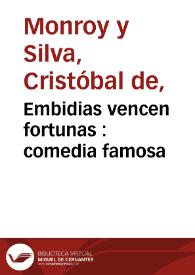 Embidias vencen fortunas : comedia famosa / de don Christoval de Monroy y Silva | Biblioteca Virtual Miguel de Cervantes