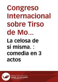 La celosa de sí misma. : comedia en 3 actos / [Tirso de Molina] | Biblioteca Virtual Miguel de Cervantes