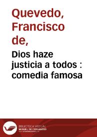 Dios haze justicia a todos : comedia famosa / de Don Francisco de Villegas | Biblioteca Virtual Miguel de Cervantes