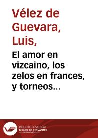 El amor en vizcaino, los zelos en frances, y torneos de Navarra : comedia famosa / de Luis Velez de Guevara  | Biblioteca Virtual Miguel de Cervantes