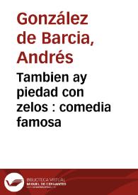 Tambien ay piedad con zelos : comedia famosa / de Don Garcia Aznar Belez S. | Biblioteca Virtual Miguel de Cervantes