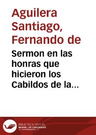 Sermon en las honras que hicieron los Cabildos de la iglesia y ciudad de Malaga al Rey Don Phelippe segundo nuestro Señor, que esta en el cielo... / predicado por el Padre Maestro Fray Hernando de Sanctiago | Biblioteca Virtual Miguel de Cervantes