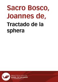 Tractado de la sphera / que compuso el Doctor Ioannes de Sacrobusto, con muchas adiciones; agora nueuamente traduzido de latin en lengua castellana por... Hieronymo de Chaues, el qual añidio [sic] muchas figuras, tablas, y claras d[e]monstrationes, junctamente co[n] vnos breues scholios... | Biblioteca Virtual Miguel de Cervantes