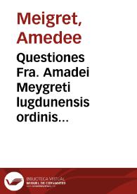 Questiones Fra. Amadei Meygreti lugdunensis ordinis predicatorum in libros de c[o]elo [et] mu[n]do Aristotelis | Biblioteca Virtual Miguel de Cervantes