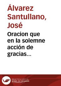 Oracion que en la solemne acción de gracias consagraron a N. Dios Sacrametado [sic] i a la Santisima Virgen Maria ... los diez gremios unidos de Seuilla, por los imponderables beneficios del Nacimiento Feliz de los dos Infantes Carlos i Felipe, ..., dia 18 de Enero de 1784 / pronunciò el Dr. D. Joseph Aluarez Santullano... | Biblioteca Virtual Miguel de Cervantes