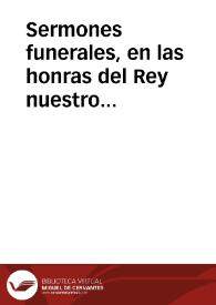 Sermones funerales, en las honras del Rey nuestro Señor don Felipe II con el que se predicò en las de la serenissíma Infanta D. Catalina Duquesa de Saboya / Recogidos por Iuan Iñiguez de Lequerica... | Biblioteca Virtual Miguel de Cervantes