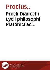 Procli Diadochi Lycii philosophi Platonici ac mathematici probatissimi In primum Euclidis elementorum librum commentariorum ad universam mathematicam disciplinam                                        Barocio ... primum iam Romanae linguae venustate donati, & nunc recens editi ... | Biblioteca Virtual Miguel de Cervantes