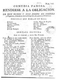 Rendirse a la obligación / De Don Diego y Don Joseph de Cordoba y Figueroa, Caballeros de la Orden de Alcantara y Calatrava | Biblioteca Virtual Miguel de Cervantes