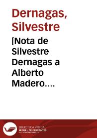 [Nota de Silvestre Dernagas a Alberto Madero. Chihuahua] | Biblioteca Virtual Miguel de Cervantes