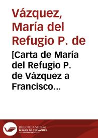 [Carta de María del Refugio P. de Vázquez a Francisco I. Madero. El Paso (E.U.A.), 23 de abril de 1911] | Biblioteca Virtual Miguel de Cervantes