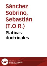 Platicas doctrinales / su autor el P. Fr. Sebastian Sanchez Sobrino. | Biblioteca Virtual Miguel de Cervantes