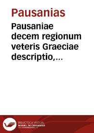 Pausaniae decem regionum veteris Graeciae descriptio, totidem libris comprehensa / Romulo Amasaeo interprete ; tomus primus... | Biblioteca Virtual Miguel de Cervantes