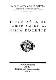 Trece años de labor americanista docente / Rafael Altamira y Crevea | Biblioteca Virtual Miguel de Cervantes