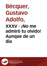 XXXV - ¡No me admiró tu olvido! Aunque de un día | Biblioteca Virtual Miguel de Cervantes