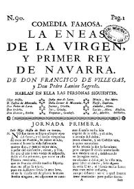 Comedia famosa. La eneas de la Virgen, y primer rey de Navarra / de Don Francisco de Villegas, y Don Pedro Lanine Sagredo | Biblioteca Virtual Miguel de Cervantes