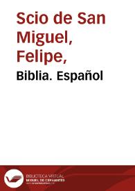 La Santa Biblia / traducida al español de la Vulgata latina y anotada conforme al sentido de los santos padres y epistolarios católicos por Felipe Scío de San Miguel
 | Biblioteca Virtual Miguel de Cervantes