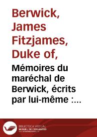 Mémoires du maréchal de Berwick, écrits par lui-même : avec une suite abrégée depuis 1716, jusqu'à sa mort en 1734. Tomo 2 / James Berwick | Biblioteca Virtual Miguel de Cervantes