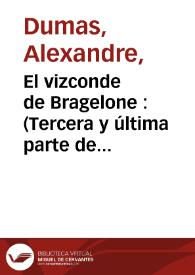 El vizconde de Bragelone : (Tercera y última parte de Los Tres Mosqueteros). Tomo tercero / por Alejandro Dumas | Biblioteca Virtual Miguel de Cervantes