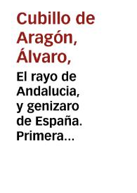 El rayo de Andalucia, y genizaro de España. Primera parte / de Alvaro Cubillo de Aragon | Biblioteca Virtual Miguel de Cervantes