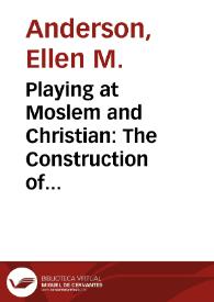 Playing at Moslem and Christian: The Construction of Gender and the Representation of Faith in Cervantes' Captivity Plays / Ellen M. Anderson | Biblioteca Virtual Miguel de Cervantes