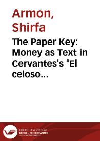 The Paper Key: Money as Text in Cervantes's "El celoso extremeño" and José de Camerino's "El pícaro amante" / Shirfa Armon | Biblioteca Virtual Miguel de Cervantes