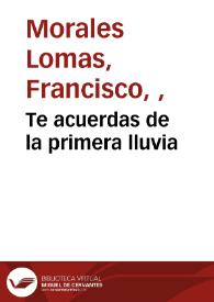 Te acuerdas de la primera lluvia / Francisco Morales Lomas | Biblioteca Virtual Miguel de Cervantes