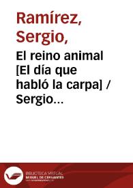 El reino animal [El día que habló la carpa] / Sergio Ramírez | Biblioteca Virtual Miguel de Cervantes