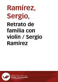 Retrato de familia con violín / Sergio Ramírez | Biblioteca Virtual Miguel de Cervantes