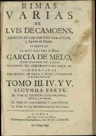 Rimas varias : tomo III. IV. y V. : segunda parte : el tom. III. contiene las canciones, las odas, y las sextinas : el tom. IV. las elegias, y las otavas : el tom. V. las primeras ocho eclogas / de Luis de Camoens, principe de los poetas heroycos, y lyricos de España : ofrecidas al muy ilustre Señor Garcia de Melo, Montero Mor del Reyno, Presidente del Dezembargo del Paço, &c. ; commentadas por Manuel de Faria, y Sousa, cavallero de la Orden de Christo | Biblioteca Virtual Miguel de Cervantes