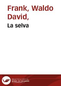 La selva / Waldo Frank | Biblioteca Virtual Miguel de Cervantes