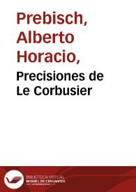 Precisiones de Le Corbusier / Alberto Prebisch | Biblioteca Virtual Miguel de Cervantes