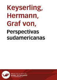 Perspectivas sudamericanas / Conde Hermann de Keyserling | Biblioteca Virtual Miguel de Cervantes