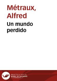 Un mundo perdido / Alfred Metraux | Biblioteca Virtual Miguel de Cervantes