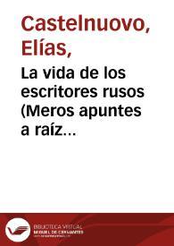 La vida de los escritores rusos (Meros apuntes a raíz de un viaje por la república de los Soviets) / Elías Castelnuovo | Biblioteca Virtual Miguel de Cervantes