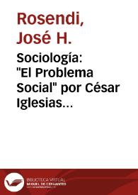 Sociología: "El Problema Social" por César Iglesias Paz; 
"El problema Nacional obrero y la ciencia económica; La cuestión obrera y su estudio universitario; Herbert Spencer y sus doctrinas sociológicas", por Ernesto Quesada / José H. Rosendi | Biblioteca Virtual Miguel de Cervantes