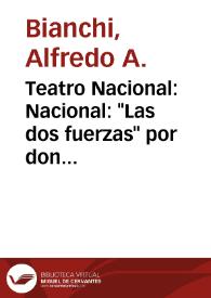 Teatro Nacional: Nacional: "Las dos fuerzas" por don Julio Sánchez Gardel; "La rondalla" por don Víctor Pérez Petit; "La tía Brígida" por don Alberto Novión - Marconi: "Juan Facundo Quiroga" por don Alejandro Gancedo (hijo) / Alfredo A. Bianchi | Biblioteca Virtual Miguel de Cervantes