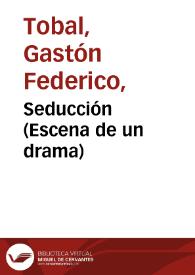 Seducción (Escena de un drama) / Gastón F. Tobal | Biblioteca Virtual Miguel de Cervantes