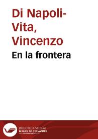 En la frontera / V. di Napoli Vita | Biblioteca Virtual Miguel de Cervantes