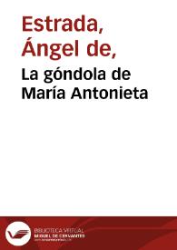 La góndola de María Antonieta / Ángel de Estrada (hijo) | Biblioteca Virtual Miguel de Cervantes