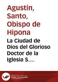 La Ciudad de Dios del Glorioso Doctor de la Iglesia S. Agustin, Obispo Hiponense : en veynte y dos libros... / traduzidos del latin en romance por Antonio de Roys y Roças... | Biblioteca Virtual Miguel de Cervantes