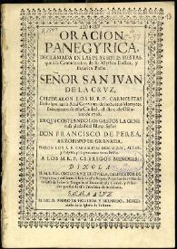 Oracion panegyrica, declamada en las plausibles fiestas, que à la Canonizacion de su Mystico Doctor, y Extatico Padre Señor San Juan de la Cruz, celebraron los M.R.P. Carmelitas Descalços, en su Real Convento de los Santos Martyres ... de esta Ciudad [de Granada] el dia 2 de Octubre de 1728... / dixola el M.R.P.M. Cecilio Ruiz de Sevilla... | Biblioteca Virtual Miguel de Cervantes