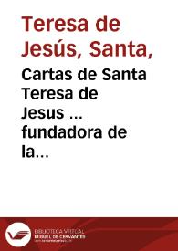 Cartas de Santa Teresa de Jesus ... fundadora de la Reforma de la Orden ... del Carmen,  de la Primitiva Observancia / con notas del excelentissimo ... Juan de Palafox y Mendoza, Obispo  de Osma... ; recogidas por orden del ... Padre Fray Diego de la Presentacion... de los Carmelitas  Descalzos de la Primitiva Observancia... ; [tomo I]. | Biblioteca Virtual Miguel de Cervantes