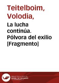 La lucha continúa. Pólvora del exilio [Fragmento] / Volodia Teitelboim | Biblioteca Virtual Miguel de Cervantes