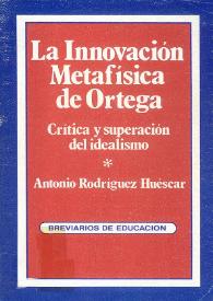 La innovación metafísica de Ortega : crítica y superación del idealismo / Antonio Rodríguez Húescar ; prólogo de Julián Marías | Biblioteca Virtual Miguel de Cervantes