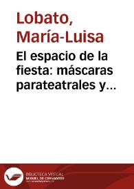 El espacio de la fiesta: máscaras parateatrales y teatrales en el teatro áureo español / María Luisa Lobato | Biblioteca Virtual Miguel de Cervantes