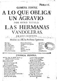 Comedia famosa. A lo que obliga un agravio. Por otro título: Las hermanas vandoleras / de dos ingenios | Biblioteca Virtual Miguel de Cervantes