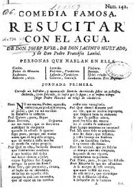 Comedia famosa. Resucitar con el agua / de don Josep Ruiz, de don Jacinto Hurtado y de don Pedro Francisco Lanini | Biblioteca Virtual Miguel de Cervantes