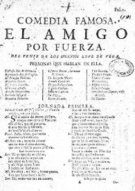 Comedia famosa. El amigo por fuerza / del Fenix de los ingenios Lope de Vega | Biblioteca Virtual Miguel de Cervantes