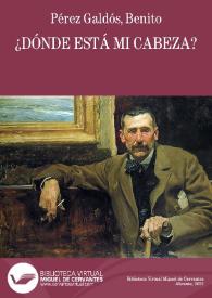 ¿Dónde está mi cabeza? / Benito Pérez Galdós | Biblioteca Virtual Miguel de Cervantes